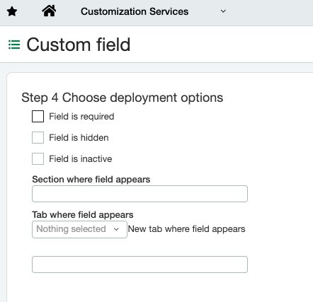 Custom field screen in Sage Intacct showing Step 4 deployment options, including checkboxes for required, hidden, and inactive, plus fields for section and tab placement.